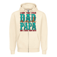 I Have Two Titles Dad And Papa And I Rock Them Both Zipper Hoodie | Teevron