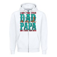 White i have two titles dad and papa and i rock them both Zipper Hoodie - Artiststas