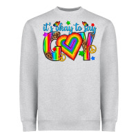 Its Okay To Say Gay Heavyweight Sweatshirt | Teevron