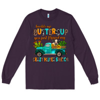 Plum buckle up buttercup you just flipped my crazy heif Long Sleeve Tee - AdoDesignShop