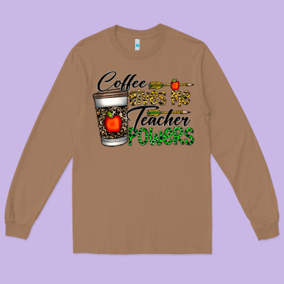Coffee Gives Me Teacher Powers Long Sleeve Tee Designed By Cowhidedigitalart