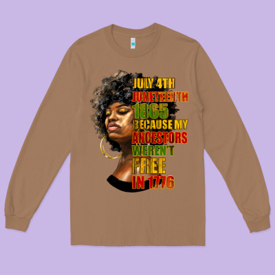 Juneteenth 1885 Because My Ancestors Weren't Free In 1776 Black Woman Long Sleeve Tee Designed By Hra Design Shop