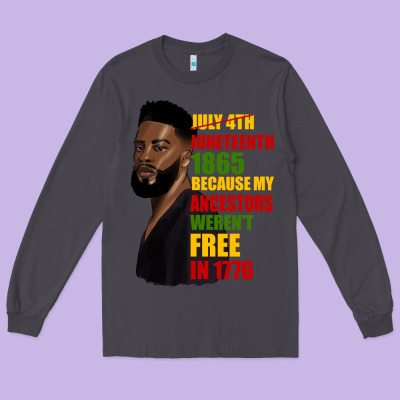 Juneteenth 1885 Because My Ancestors Weren't Free In 1776 Black Man Long Sleeve Tee Designed By Hra Design Shop