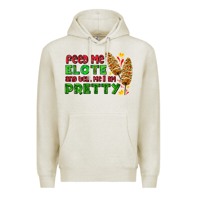 Feed Me Elote And Tell Me I Am Pretty Premium Hoodie by AdoDesignShop | Teevron