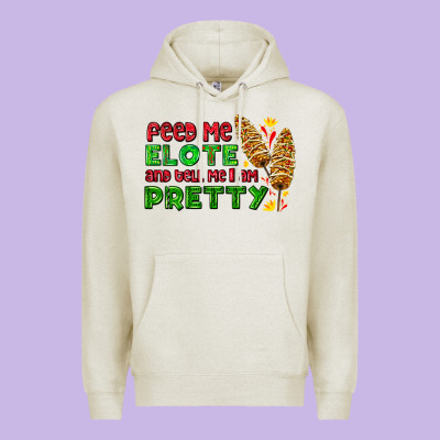 Feed Me Elote And Tell Me I Am Pretty Premium Hoodie Designed By Adodesignshop