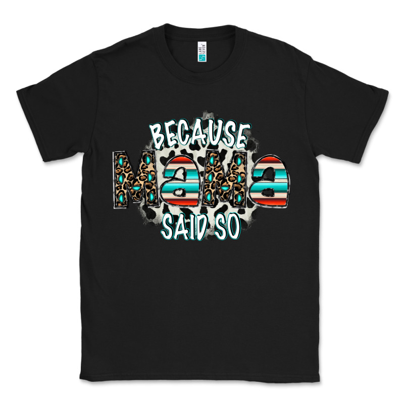 Because Mama Said So Classic Tee by CowhideDigitalArt | Teevron