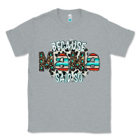 Heather Grey because mama said so Classic Tee - CowhideDigitalArt