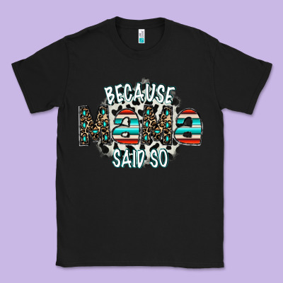 Because Mama Said So Classic Tee Designed By Cowhidedigitalart