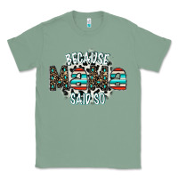 Sage because mama said so Classic Tee - CowhideDigitalArt