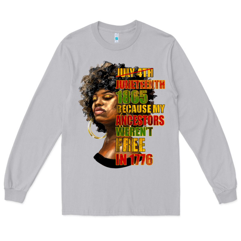 Juneteenth 1885 Because My Ancestors Weren't Free In 1776 Black Woman Long Sleeve Tee by HRA Design Shop | Teevron