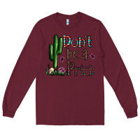 Burgundy don't be a prick Long Sleeve Tee - CowhideDigitalArt