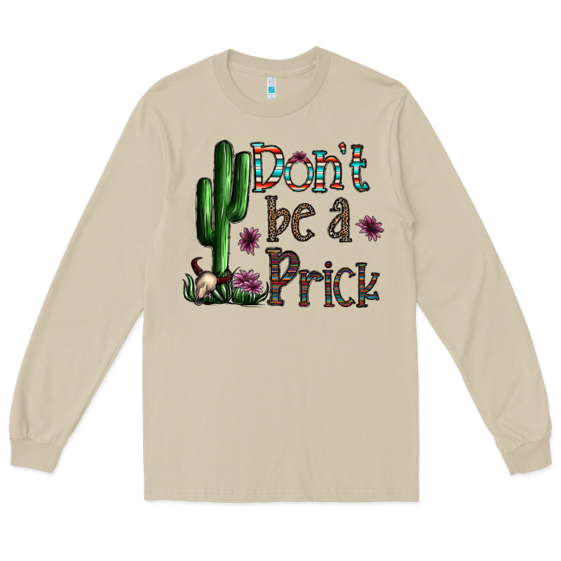 Don't Be A Prick Long Sleeve Tee by CowhideDigitalArt | Teevron