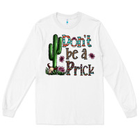 White don't be a prick Long Sleeve Tee - CowhideDigitalArt
