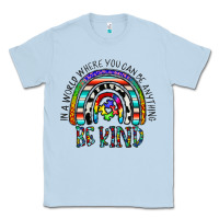 Dusty Blue in a world where you can be anything be kind Classic Tee - CowhideDigitalArt