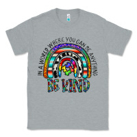 Heather Grey in a world where you can be anything be kind Classic Tee - CowhideDigitalArt