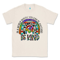 Natural in a world where you can be anything be kind Classic Tee - CowhideDigitalArt