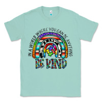 Seafoam in a world where you can be anything be kind Classic Tee - CowhideDigitalArt