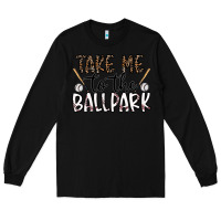 Black take me to the ballpark Long Sleeve Tee - CowhideDigitalArt