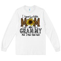 White i have two titles mom and grmmh and i rock them both Long Sleeve Tee - CowhideDigitalArt