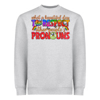 Heather Grey what a beautiful day to respect other peoples pron Heavyweight Sweatshirt - texasbilliewilder