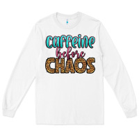 White caffeine before chaos Long Sleeve Tee - HRA Design Shop