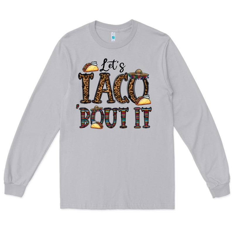 Let's Taco Bout It Long Sleeve Tee by CowhideDigitalArt | Teevron