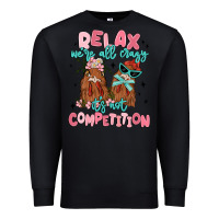 Black relax we're all crazy it's not competition Premium Sweatshirt - MaliasSmallBusiness