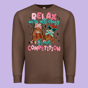 Relax We're All Crazy It's Not Competition Premium Sweatshirt Designed By Maliassmallbusiness