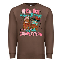 Chestnut relax we're all crazy it's not competition Premium Sweatshirt - MaliasSmallBusiness