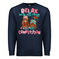 Navy relax we're all crazy it's not competition Premium Sweatshirt - MaliasSmallBusiness