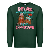 Sports Green relax we're all crazy it's not competition Premium Sweatshirt - MaliasSmallBusiness