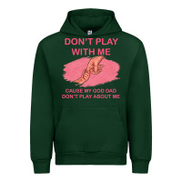 Forest Green Don't Play With Me Cause My Dad Don't Play About Me Urban Hoodie - Bettercallsaul