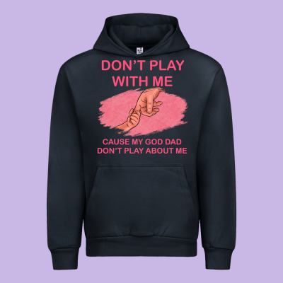 Don't Play With Me Cause My Dad Don't Play About Me Urban Hoodie Designed By Bettercallsaul