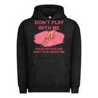 Pigment Black Don't Play With Me Cause My Dad Don't Play About Me Urban Hoodie - Bettercallsaul