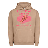 Pigment Burro Don't Play With Me Cause My Dad Don't Play About Me Urban Hoodie - Bettercallsaul