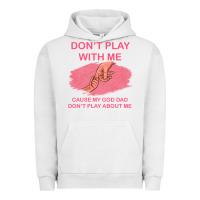 Pigment Lunar Rock Don't Play With Me Cause My Dad Don't Play About Me Urban Hoodie - Bettercallsaul