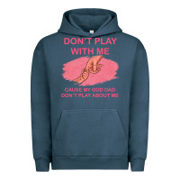 Pigment Midnight Navy Don't Play With Me Cause My Dad Don't Play About Me Urban Hoodie - Bettercallsaul