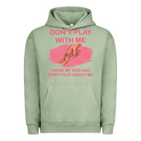 Pigment Oil Green Don't Play With Me Cause My Dad Don't Play About Me Urban Hoodie - Bettercallsaul