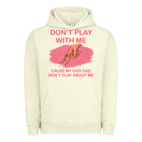 Pigment Pistachio Don't Play With Me Cause My Dad Don't Play About Me Urban Hoodie - Bettercallsaul