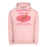 Pigment Salmon Don't Play With Me Cause My Dad Don't Play About Me Urban Hoodie - Bettercallsaul
