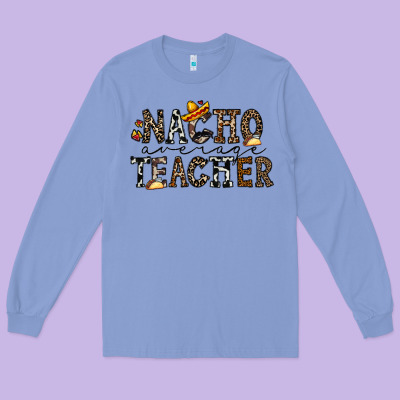 Nacho Averange Teacher Long Sleeve Tee Designed By Cowhidedigitalart