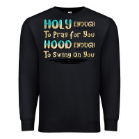 Black holy enough to pray for you hood enough to swing o Premium Sweatshirt - MaliasSmallBusiness