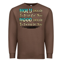 Chestnut holy enough to pray for you hood enough to swing o Premium Sweatshirt - MaliasSmallBusiness