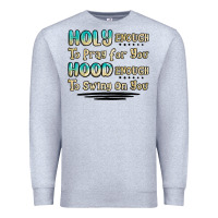 Holy Enough To Pray For You Hood Enough To Swing O Premium Sweatshirt | Teevron