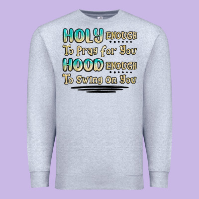 Holy Enough To Pray For You Hood Enough To Swing O Premium Sweatshirt Designed By Maliassmallbusiness
