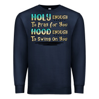 Navy holy enough to pray for you hood enough to swing o Premium Sweatshirt - MaliasSmallBusiness