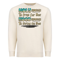 Sandshell holy enough to pray for you hood enough to swing o Premium Sweatshirt - MaliasSmallBusiness