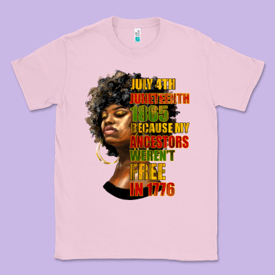Juneteenth 1885 Because My Ancestors Weren't Free In 1776 Black Woman Classic Tee Designed By Hra Design Shop