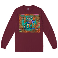 Burgundy boom bitch get out the way Long Sleeve Tee - HRA Design Shop