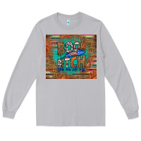 Moon Dust boom bitch get out the way Long Sleeve Tee - HRA Design Shop